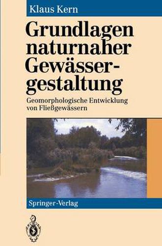 Cover image for Grundlagen Naturnaher Gewassergestaltung: Geomorphologische Entwicklung Von Fliessgewassern