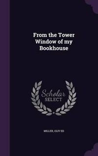 Cover image for From the Tower Window of My Bookhouse