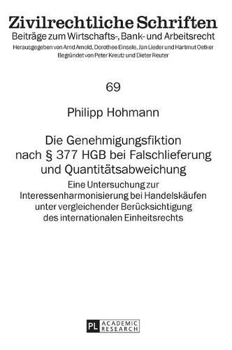 Cover image for Die Genehmigungsfiktion Nach  377 Hgb Bei Falschlieferung Und Quantitaetsabweichung: Eine Untersuchung Zur Interessenharmonisierung Bei Handelskaeufen Unter Vergleichender Beruecksichtigung Des Internationalen Einheitsrechts