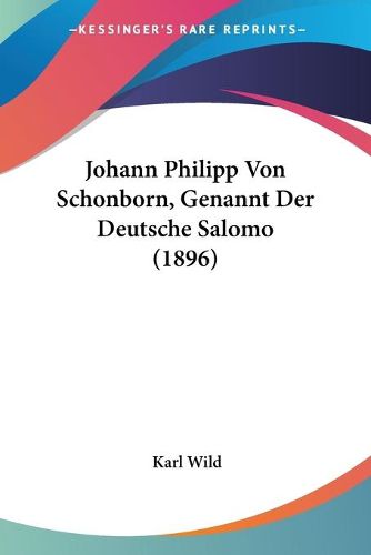 Cover image for Johann Philipp Von Schonborn, Genannt Der Deutsche Salomo (1896)