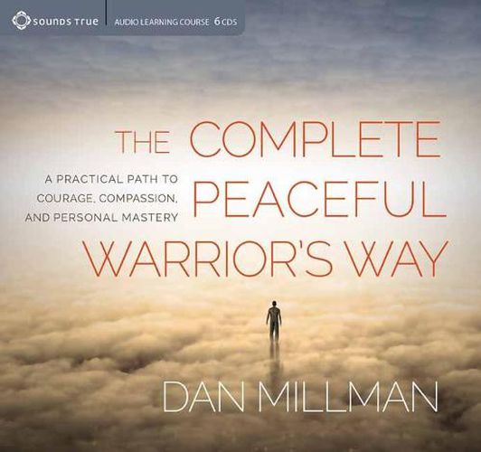 Cover image for Complete Peaceful Warrior's Way: A Practical Path to Courage, Compassion, and Personal Mastery