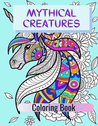 Cover image for Mythical Creatures Coloring Book: Adult Colouring Fun, Stress Relief Relaxation and Escape