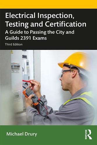 Cover image for Electrical Inspection, Testing and Certification: A Guide to Passing the City and Guilds 2391 Exams