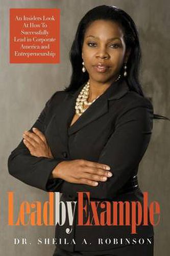 Cover image for Lead by Example: An Insiders Look at How to Successfully Lead in Corporate America and Entrepreneurship