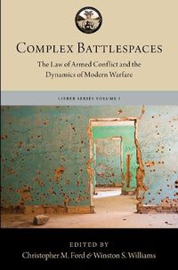 Cover image for Complex Battlespaces: The Law of Armed Conflict and the Dynamics of Modern Warfare