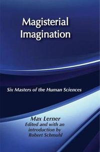 Cover image for Magisterial Imagination: Six Masters of the Human Science