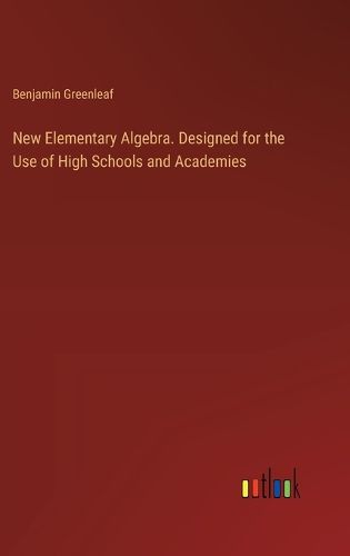Cover image for New Elementary Algebra. Designed for the Use of High Schools and Academies