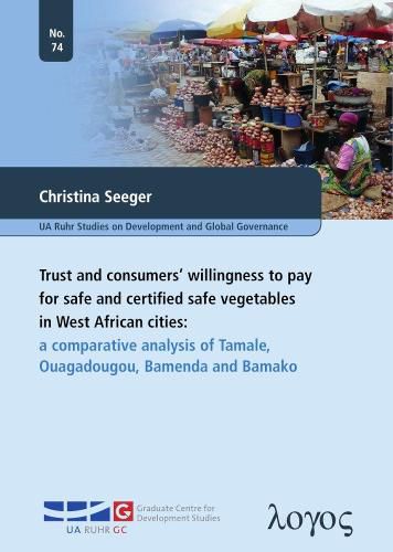 Cover image for Trust and Consumers' Willingness to Pay for Safe and Certified Safe Vegetables in West African Cities: A Comparative Analysis of Tamale, Ouagadougou, Bamenda and Bamako