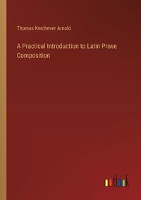 Cover image for A Practical Introduction to Latin Prose Composition