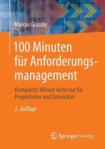 Cover image for 100 Minuten fur Anforderungsmanagement: Kompaktes Wissen nicht nur fur Projektleiter und Entwickler