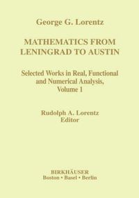 Cover image for Mathematics from Leningrad to Austin: George G. Lorentz' Selected Works in Real, Functional and Numerical Analysis Volume 1