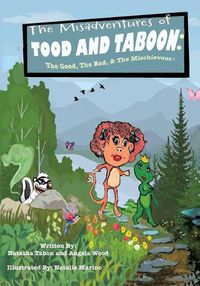 Cover image for The Misadventures of TOOD AND TABOON: The Good, The Bad, & The Mischievous!