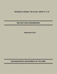 Cover image for Military Soils Engineering: The Official U.S. Army / U.S. Marine Corps Technical Manual TM 3-34.6 / McRp 3-17.7g