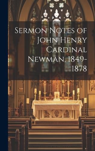 Cover image for Sermon Notes of John Henry Cardinal Newman, 1849-1878