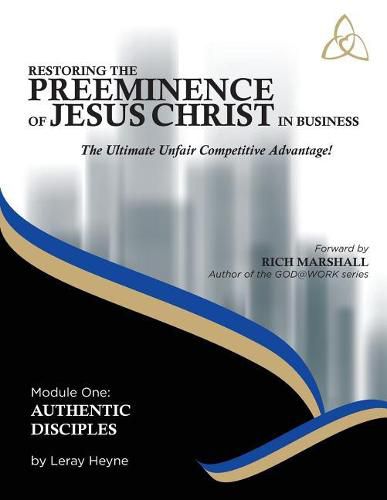 Cover image for Restoring the Preeminence of Jesus Christ in Business: The Ultimate Unfair Competitive Advantage