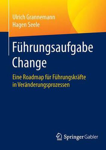 Cover image for Fuhrungsaufgabe Change: Eine Roadmap fur Fuhrungskrafte in Veranderungsprozessen