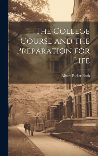 Cover image for The College Course and the Preparation for Life