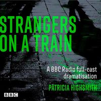 Cover image for Strangers on a Train: A BBC Radio full-cast dramatisation