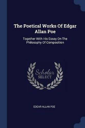 Cover image for The Poetical Works of Edgar Allan Poe: Together with His Essay on the Philosophy of Composition