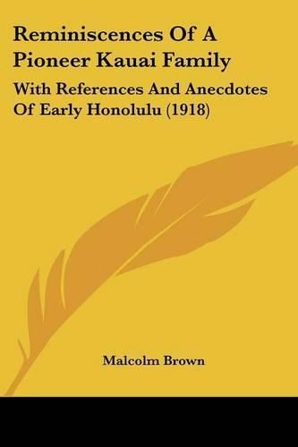 Reminiscences of a Pioneer Kauai Family: With References and Anecdotes of Early Honolulu (1918)