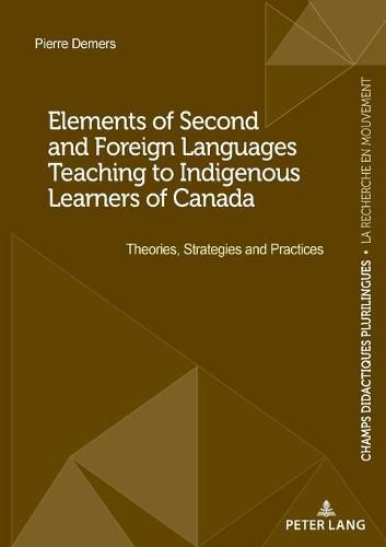 Elements of Second and Foreign Languages Teaching to Indigenous Learners of Canada: Theories, Strategies and Practices