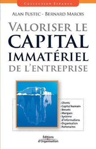 Cover image for Valoriser le capital immateriel de l'entreprise: Clients. Capital humain. Brevets. Marques. Systeme d'informations. Organisation. Partenaires