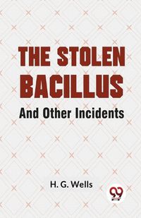 Cover image for The Stolen Bacillus and Other Incidents