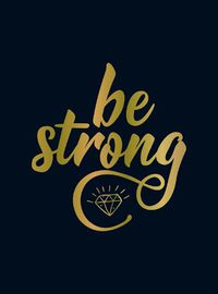 Cover image for Be Strong: Positive Quotes and Uplifting Statements to Boost Your Mood