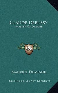 Cover image for Claude Debussy: Master of Dreams