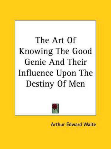 Cover image for The Art of Knowing the Good Genie and Their Influence Upon the Destiny of Men