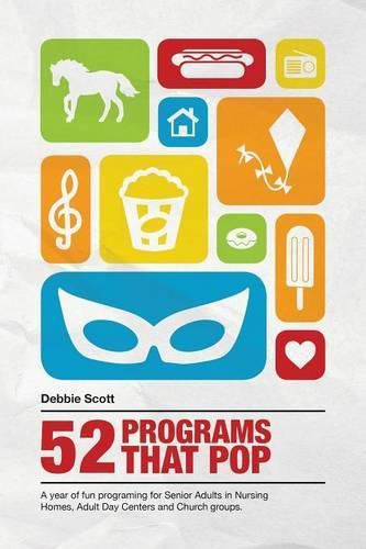 Cover image for 52 Programs That Pop: A year of fun programming for senior adults in nursing homes, adult daycare, and church groups,