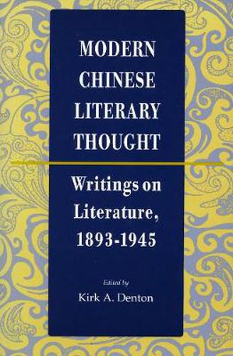 Modern Chinese Literary Thought: Writings on Literature, 1893-1945