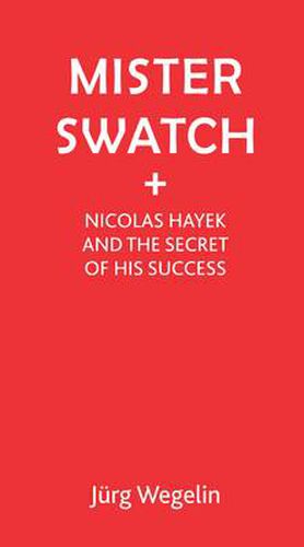 Cover image for Mister Swatch: Nicolas Hayek and the Secret of Success