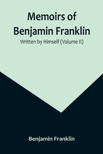 Cover image for Memoirs of Benjamin Franklin; Written by Himself (Volume II)