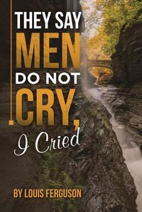 Cover image for They Say Men Do Not Cry, I Cried