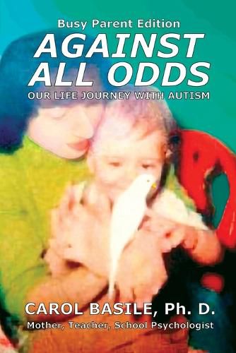 Against All Odds: Our Life Journey with Autism: Busy Parent Edition