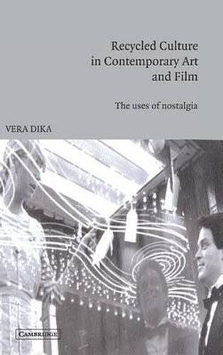 Cover image for Recycled Culture in Contemporary Art and Film: The Uses of Nostalgia