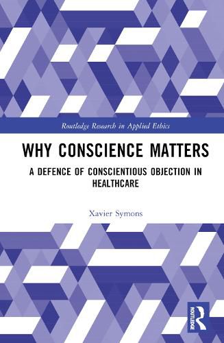 Cover image for Why Conscience Matters: A Defence of Conscientious Objection in Healthcare