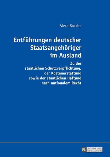 Cover image for Entfuehrungen Deutscher Staatsangehoeriger Im Ausland: Zu Der Staatlichen Schutzverpflichtung, Der Kostenerstattung Sowie Der Staatlichen Haftung Nach Nationalem Recht