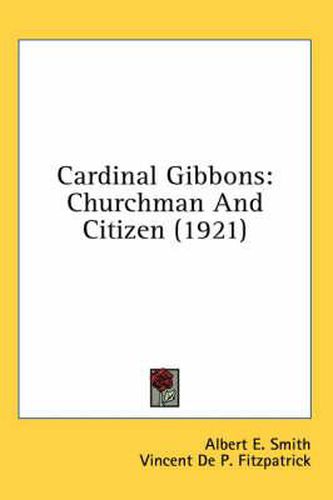 Cardinal Gibbons: Churchman and Citizen (1921)