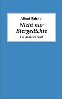 Cover image for Nicht nur Biergedichte: Ein Quantum Prost