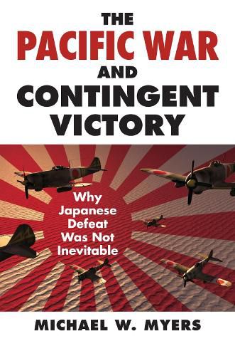 Cover image for The Pacific War and Contingent Victory: Why Japanese Defeat Was Not Inevitable