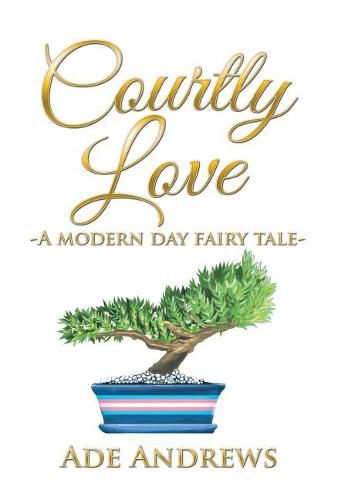 Cover image for Courtly Love: -A Modern Day Fairy Tale-