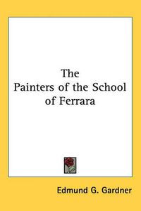 Cover image for The Painters of the School of Ferrara