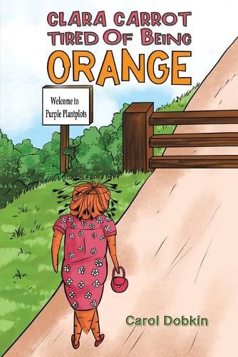 Cover image for Clara Carrot Tired Of Being Orange