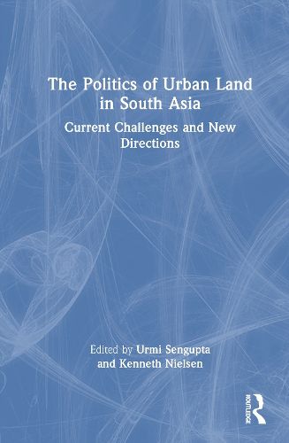 Cover image for The Politics of Urban Land in South Asia