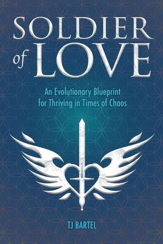 Cover image for Soldier of Love: An Evolutionary Blueprint for Thriving in Times of Chaos