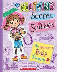 Cover image for My (Almost) Perfect Puppy (Olivia's Secret Scribbles #2)