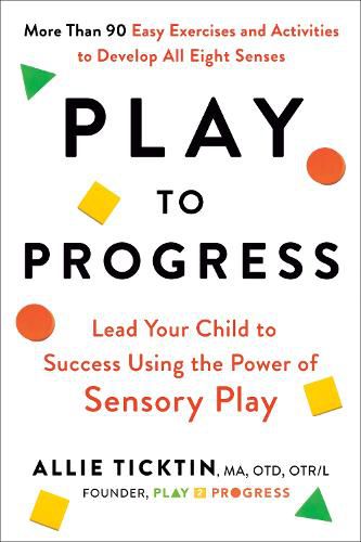 Cover image for Play to Progress: Lead Your Child to Success Using the Power of Sensory Play