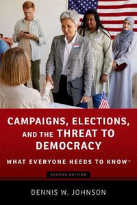 Cover image for Campaigns, Elections, and the Threat to Democracy: What Everyone Needs to Know (R)